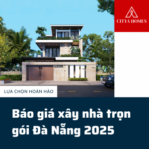 Báo giá xây nhà trọn gói Đà Nẵng 2025 – Lựa chọn hoàn hảo cho mọi căn nhà